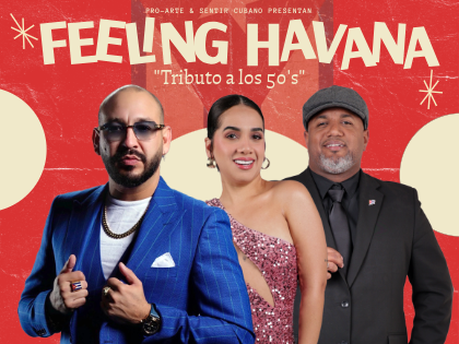 Promotional image for Feeling Havana: Tributo a los 50's, presented by Pro-Arte and Sentir Cubano. Three performers are shown against a bright red background with decorative star bursts. On the left, a heavyset man in a blue suit and gold chain. In the center, a woman in a pink sequined dress. On the right, a man in a dark jacket and cap. The show title "Feeling Havana" appears in large stylized yellow lettering across the top, with the subtitle "Tributo a los 50's" below it.