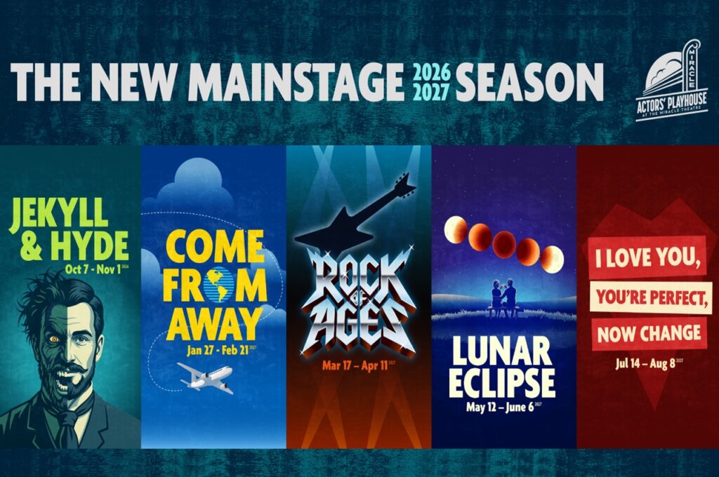 Colorful season lineup graphic for Actors’ Playhouse at the Miracle Theatre showing five productions for 2026–27: Jekyll & Hyde, Come From Away, Rock of Ages, Lunar Eclipse, and I Love You, You’re Perfect, Now Change, each with dates and stylized artwork.