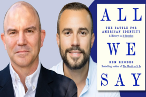Promotional graphic featuring author Ben Rhodes, moderator L. Felice Gorordo and the cover of All We Say: The Battle for American Identity — A History in 15 Speeches, for a Books & Books event in Coral Gables.