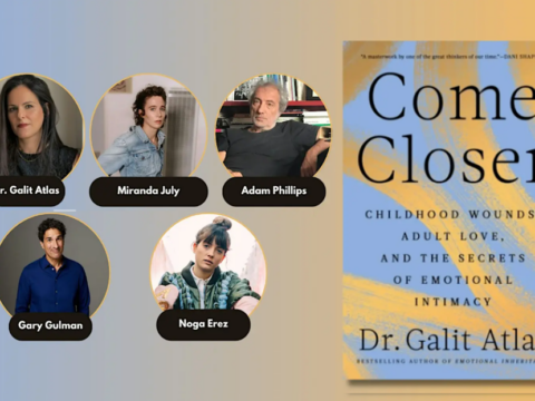 Promotional graphic for Galit Atlas’s Come Closer virtual book launch showing Atlas, Miranda July, Adam Phillips, Gary Gulman, Noga Erez and the book cover.