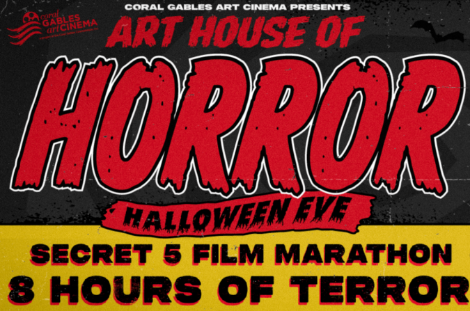 Black, red and yellow Coral Gables Art Cinema poster for Art House of Horror Halloween Eve, featuring oversized red “HORROR” lettering and advertising a secret five-film marathon.