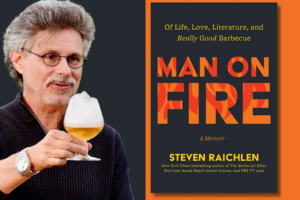 Promotional graphic showing Steven Raichlen with gray hair and glasses, holding a glass of golden beer, beside the orange-and-black cover of his memoir "Man on Fire."